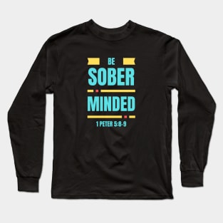 Be Sober Minded | Christian Typography Long Sleeve T-Shirt